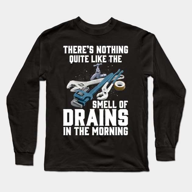 There's Nothing Quite Like The Smell Of Drains In The Morning Long Sleeve T-Shirt by Tee-hub